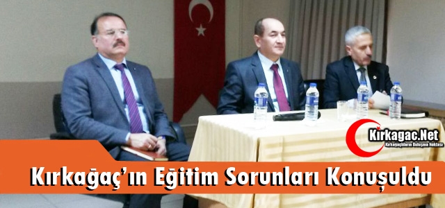 KIRKAĞAÇ’TA EĞİTİM SORUNLARI KONUŞULDU