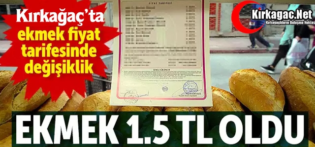 KIRKAĞAÇ’TA EKMEK 1.5 TL OLDU