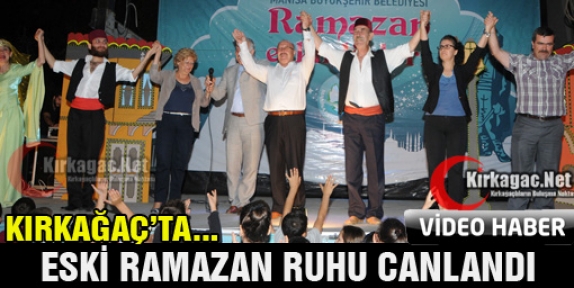 KIRKAĞAÇ'TA ESKİ RAMAZAN RUHU CANLANDI(VİDEO)