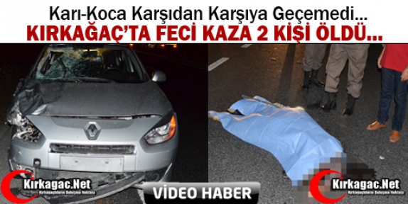 KIRKAĞAÇ’TA FECİ KAZA 2 ÖLÜ(VİDEO)