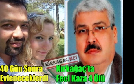 KIRKAĞAÇ'TA FECİ KAZA 4 ÖLÜ