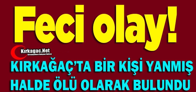 KIRKAĞAÇ'TA FECİ OLAY