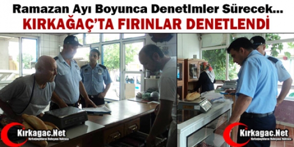 KIRKAĞAÇ’TA FIRINLAR DENETLENDİ