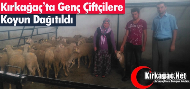 KIRKAĞAÇ'TA GENÇ ÇİFTÇİLERE KOYUN DAĞITILDI