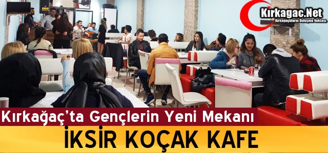 KIRKAĞAÇ’TA GENÇLERİN YENİ MEKÂNI İKSİR KOÇAK KAFE