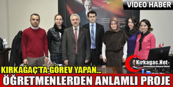 KIRKAĞAÇ’TA GÖREV YAPAN ÖĞRETMENLERDEN ANLAMLI PROJE(VİDEO)