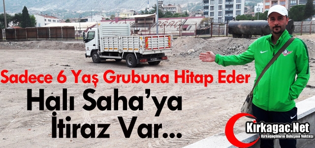 KIRKAĞAÇ'TA HALI SAHA'YA İTİRAZ VAR