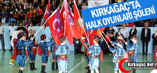 KIRKAĞAÇ’TA HALK OYUNLARI ŞÖLENİ