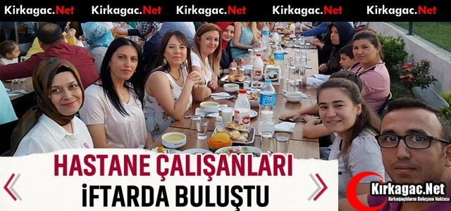 KIRKAĞAÇ'TA HASTANE PERSONELİ İFTARDA BULUŞTU