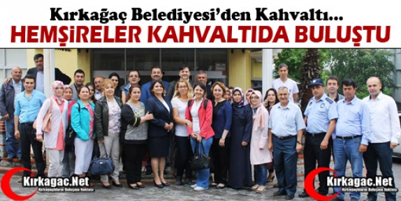 KIRKAĞAÇ’TA HEMŞİRELER KAHVALTIDA BULUŞTU