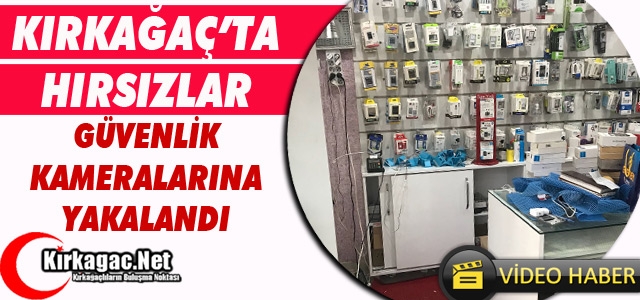 KIRKAĞAÇ’TA HIRSIZLAR GÜVENLİK KAMERASINA YAKALANDI(VİDEO HABER)