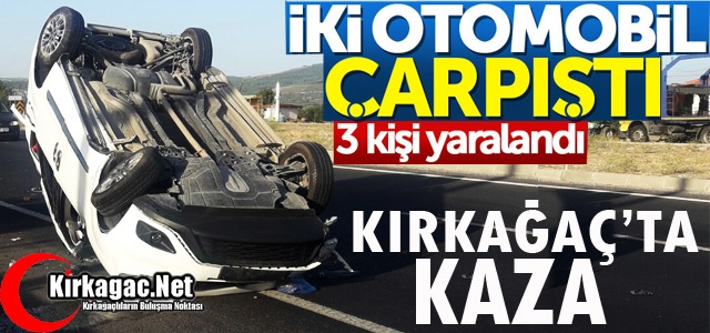 KIRKAĞAÇ'TA İKİ OTOMOBİL ÇARPIŞTI 3 YARALI