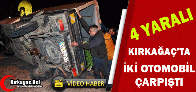 KIRKAĞAÇ’TA İKİ OTOMOBİL ÇARPIŞTI 4 YARALI(VİDEO)