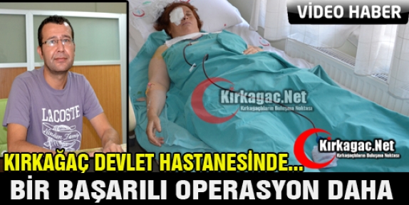 KIRKAĞAÇ'TA İLK GUATR AMELİYATI BAŞARIYLA YAPILDI(VİDEO)