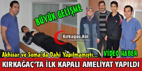 KIRKAĞAÇ'TA İLK KAPALI AMELİYAT YAPILDI(VİDEO)