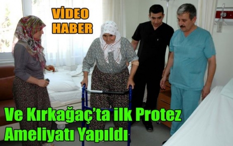 KIRKAĞAÇ'TA İLK PROTEZ AMELİYATI YAPILDI(VİDEO)