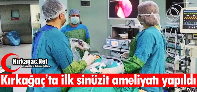 KIRKAĞAÇ’TA İLK SİNÜZİT AMELİYATI YAPILDI