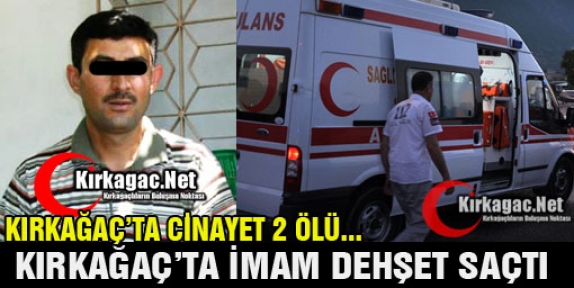 KIRKAĞAÇ’TA İNANILMAZ CİNAYET 2 ÖLÜ