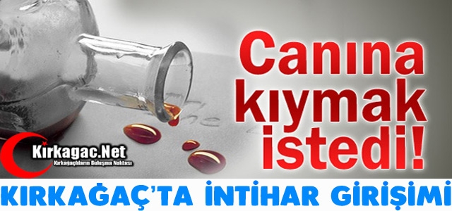 KIRKAĞAÇ'TA İNTİHAR GİRİŞİMİ