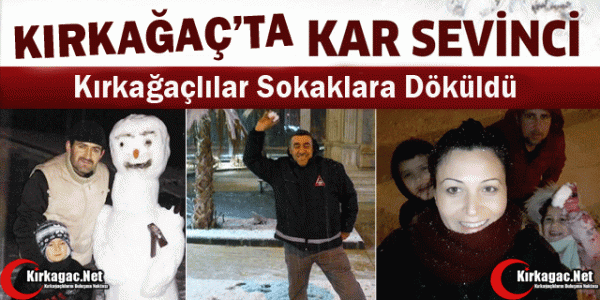 KIRKAĞAÇ'TA KAR SEVİNCİ