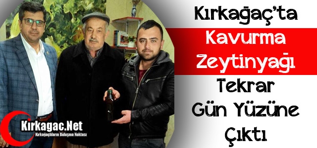 KIRKAĞAÇ’TA KAVURMA ZEYTİNYAĞI TEKRAR GÜN YÜZÜNE ÇIKTI