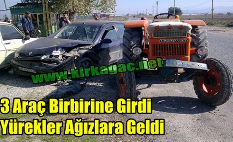 KIRKAĞAÇ'TA KAZA..3 ARAÇ BİRBİRİNE GİRDİ