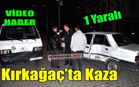 KIRKAĞAÇ'TA KAZA 1 YARALI(VİDEO)