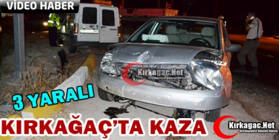 KIRKAĞAÇ’TA KAZA 3 YARALI(VİDEO)