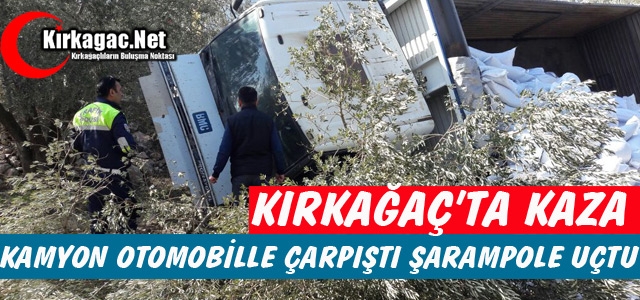 KIRKAĞAÇ'TA KAZA.. KAMYON ŞARAMPOLE UÇTU