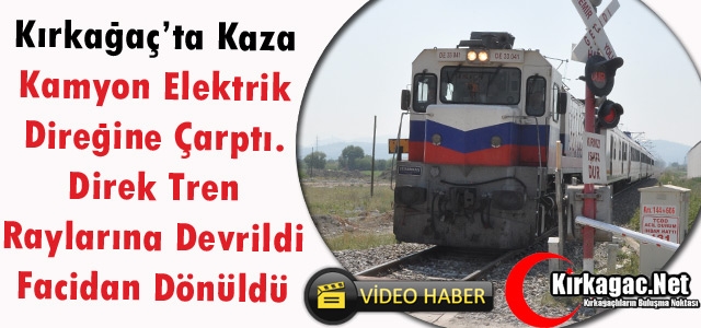 KIRKAĞAÇ’TA KAZA…ELEKTRİK DİREĞİ RAYLARA DEVRİLDİ(VİDEO)