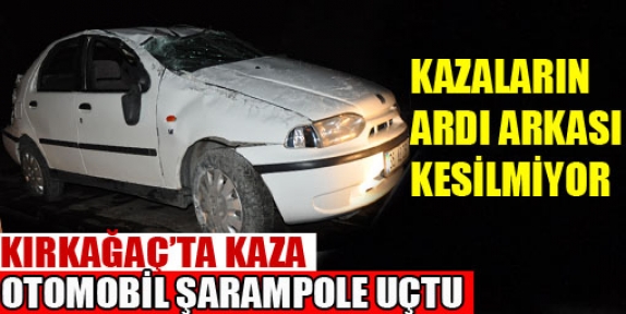 KIRKAĞAÇ'TA KAZA..OTOMOBİL ŞARAMPOLE UÇTU