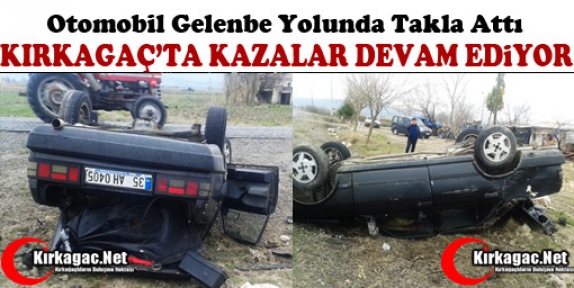 KIRKAĞAÇ’TA KAZA..OTOMOBİL TAKLA ATTI 1 YARALI