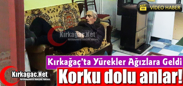 KIRKAĞAÇ’TA KORKU DOLU ANLAR(VİDEO)