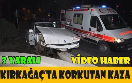 KIRKAĞAÇ'TA KORKUTAN KAZA 3 YARALI(VİDEO)