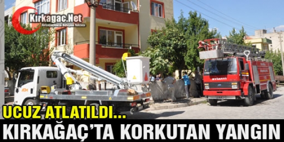 KIRKAĞAÇ’TA KORKUTAN YANGIN