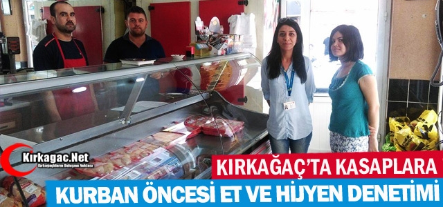 KIRKAĞAÇ'TA KURBAN ÖNCESİ KASAPLARA ET VE HİJYEN DENETİMİ