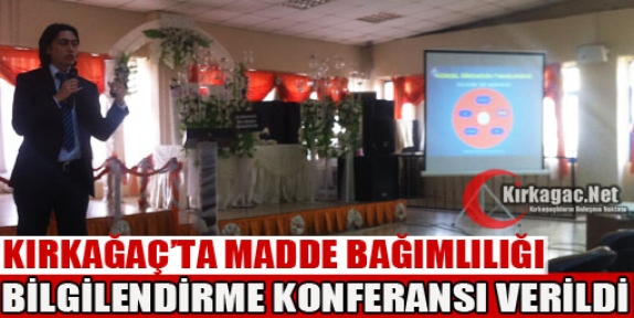 KIRKAĞAÇ’TA MADDE BAĞIMLILIĞI BİLGİLENDİRME KONFERANSI