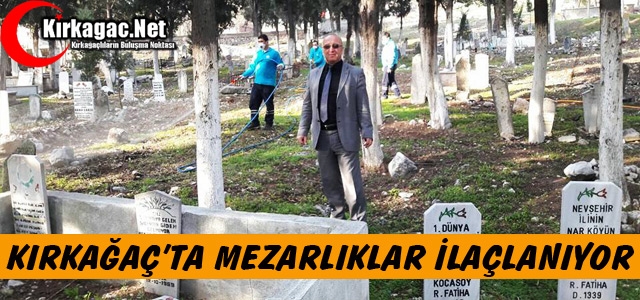 KIRKAĞAÇ’TA MEZARLIKLAR İLAÇLANIYOR