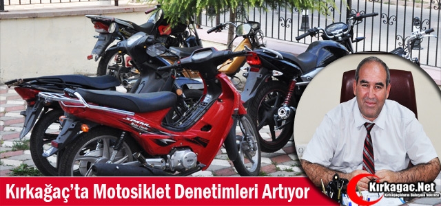 KIRKAĞAÇ’TA MOTOSİKLET DENETİMLERİ ARTIYOR