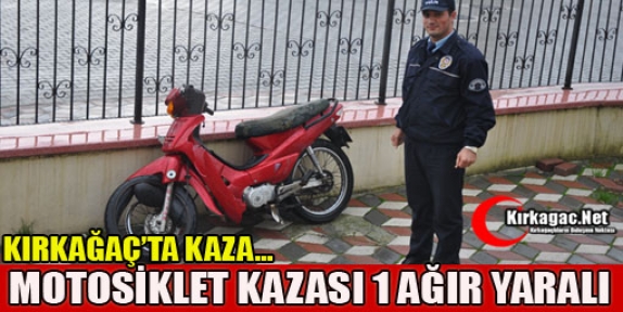 KIRKAĞAÇ’TA MOTOSİKLET KAZASI 1 YARALI