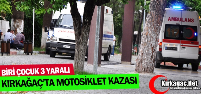 KIRKAĞAÇ’TA MOTOSİKLET KAZASI 3 YARALI