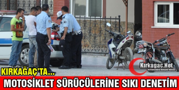 KIRKAĞAÇ'TA MOTOSİKLET SÜRÜCÜLERİNE SIKI DENETİM