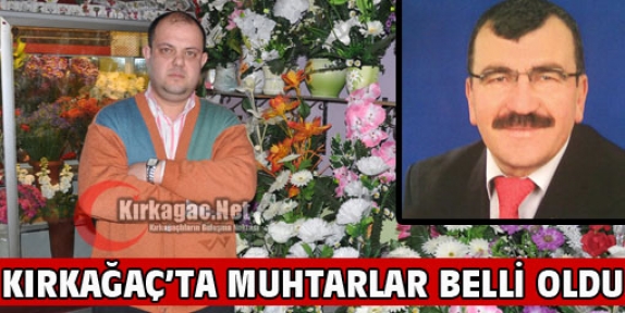 KIRKAĞAÇ'TA MUHTARLAR BELLİ OLDU