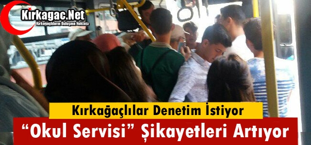 KIRKAĞAÇ'TA “OKUL SERVİSLERİ“ ŞİKAYETLERİ ARTIYOR