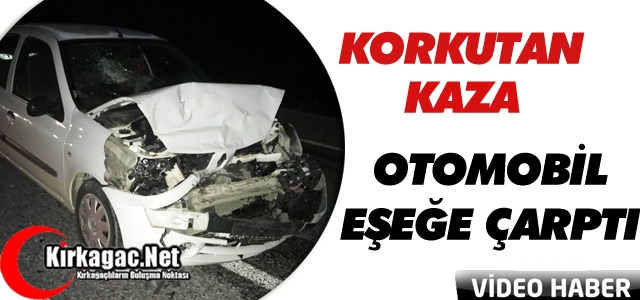 KIRKAĞAÇ’TA OTOMOBİL EŞEĞE ÇARPTI(VİDEO)