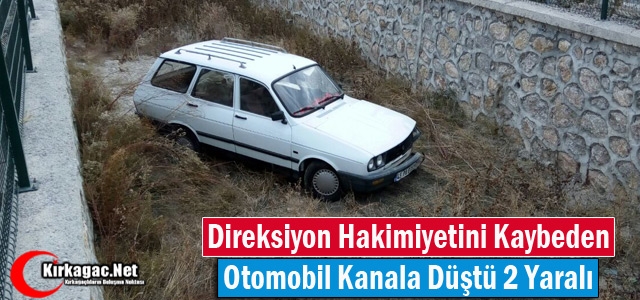 KIRKAĞAÇ’TA OTOMOBİL KANAL DÜŞTÜ 2 YARALI