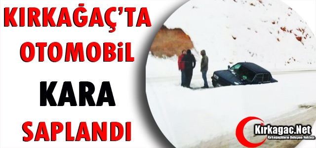 KIRKAĞAÇ'TA OTOMOBİL KARA SAPLANDI