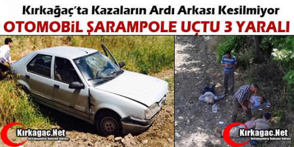 KIRKAĞAÇ’TA OTOMOBİL ŞARAMPOLE UÇTU 3 YARALI