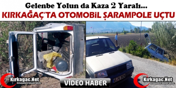 KIRKAĞAÇ’TA OTOMOBİL ŞARAMPOLE UÇTU(VİDEO)