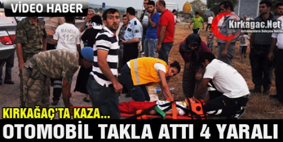 KIRKAĞAÇ’TA OTOMOBİL TAKLA ATTI 4 YARALI(VİDEO)